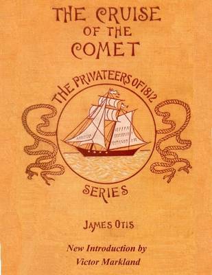 Book cover for The Cruise of the Comet : The Privateers of 1812 Series