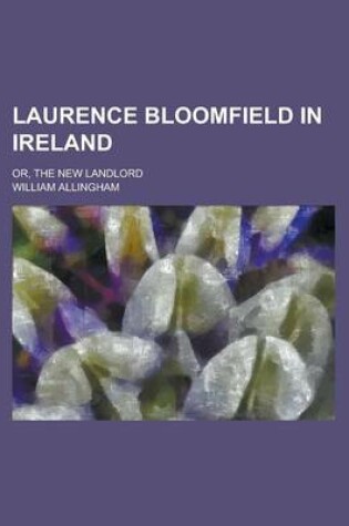 Cover of Laurence Bloomfield in Ireland; Or, the New Landlord