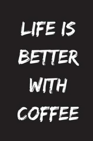 Cover of Life Is Better with Coffee