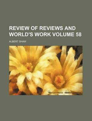 Book cover for Review of Reviews and World's Work Volume 58