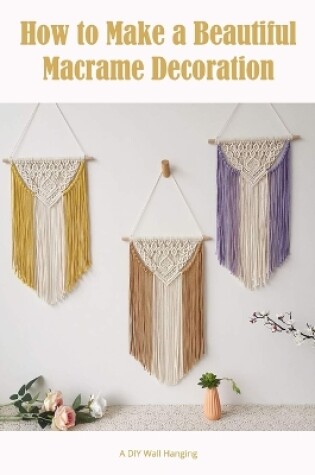 Cover of How to Make a Beautiful Macrame Decoration