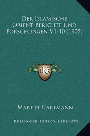 Cover of Der Islamische Orient Berichte Und Forschungen V1-10 (1905)