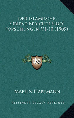 Book cover for Der Islamische Orient Berichte Und Forschungen V1-10 (1905)