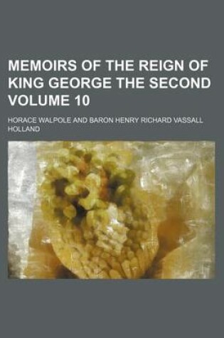 Cover of Memoirs of the Reign of King George the Second Volume 10