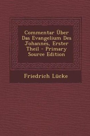 Cover of Commentar Uber Das Evangelium Des Johannes, Erster Theil - Primary Source Edition