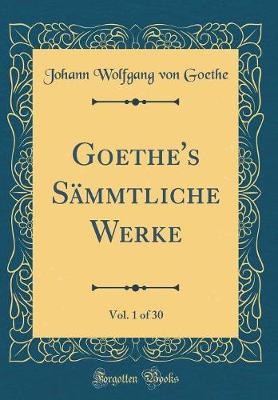 Book cover for Goethe's Sämmtliche Werke, Vol. 1 of 30 (Classic Reprint)