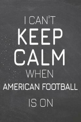 Cover of I Can't Keep Calm When American Football Is On