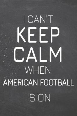Book cover for I Can't Keep Calm When American Football Is On