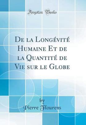 Book cover for de la Longévité Humaine Et de la Quantité de Vie Sur Le Globe (Classic Reprint)