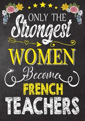 Book cover for Only the strongest women become French Teachers