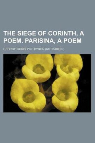 Cover of The Siege of Corinth, a Poem. Parisina, a Poem