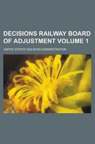 Cover of Decisions Railway Board of Adjustment Volume 1