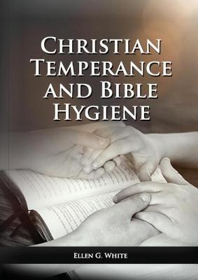 Book cover for The Christian Temperance and Bible Hygiene Unabridged Edition