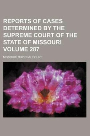 Cover of Reports of Cases Determined by the Supreme Court of the State of Missouri Volume 287