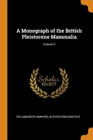 Cover of A Monograph of the British Pleistocene Mammalia; Volume 3