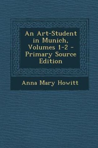 Cover of An Art-Student in Munich, Volumes 1-2 - Primary Source Edition