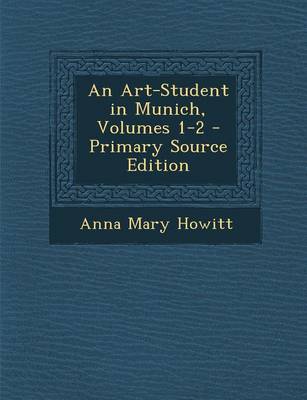 Book cover for An Art-Student in Munich, Volumes 1-2 - Primary Source Edition