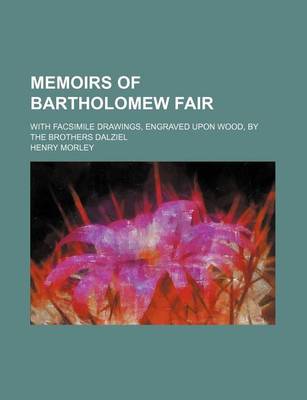 Book cover for Memoirs of Bartholomew Fair; With Facsimile Drawings, Engraved Upon Wood, by the Brothers Dalziel