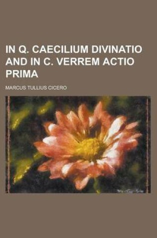 Cover of In Q. Caecilium Divinatio and in C. Verrem Actio Prima