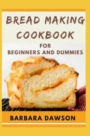 Cover of Bread Making Cookbook For Beginners and Dummies