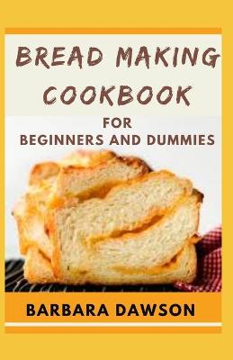 Book cover for Bread Making Cookbook For Beginners and Dummies