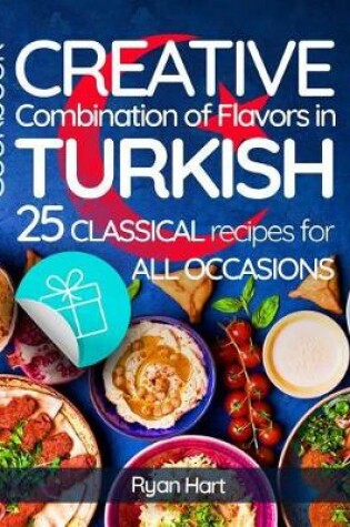 Cover of Creative combination of flavors in Turkish cookbook.