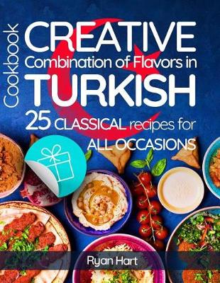 Book cover for Creative combination of flavors in Turkish cookbook.