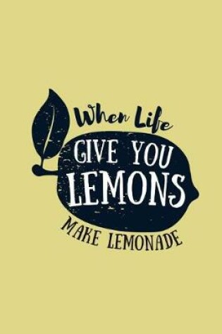 Cover of When Life Gives You Lemons Make Lemonade