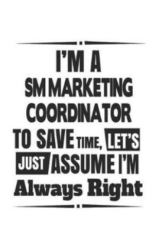 Cover of I'm A SM Marketing Coordinator To Save Time, Let's Just Assume I'm Always Right