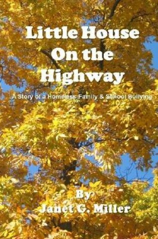 Cover of Little House On the Highway - A Story of a Homeless Family & School Bullying