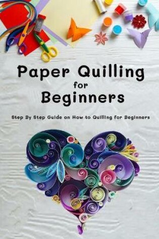 Cover of Paper Quilling for Beginners