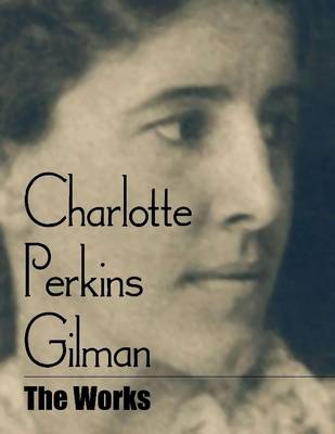 Book cover for Charlotte Perkins Gilman: The Works