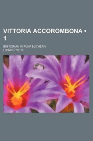 Cover of Vittoria Accorombona (1); Ein Roman in Funf Buchern