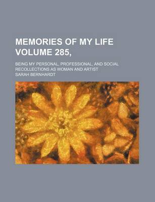 Book cover for Memories of My Life Volume 285,; Being My Personal, Professional, and Social Recollections as Woman and Artist