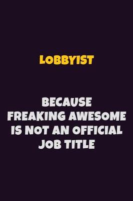 Book cover for Lobbyist, Because Freaking Awesome Is Not An Official Job Title