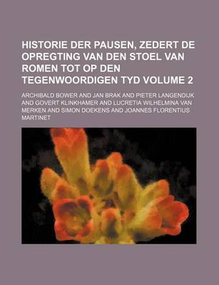 Book cover for Historie Der Pausen, Zedert de Opregting Van Den Stoel Van Romen Tot Op Den Tegenwoordigen Tyd Volume 2