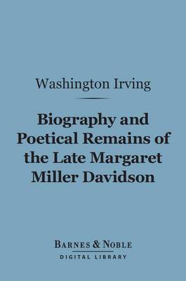 Book cover for Biography and Poetical Remains of the Late Margaret Miller Davidson (Barnes & Noble Digital Library)