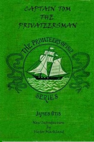Cover of Captain Tom, the Privateersman : The Privateers of 1812 Series