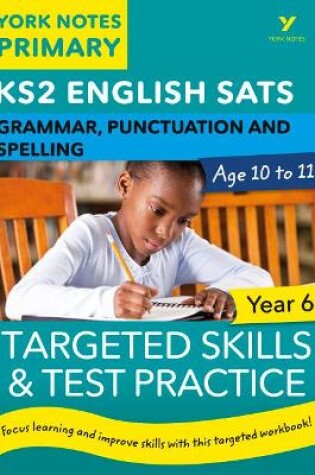 Cover of English SATs Grammar, Punctuation and Spelling Targeted Skills and Test Practice for Year 6: York Notes for KS2