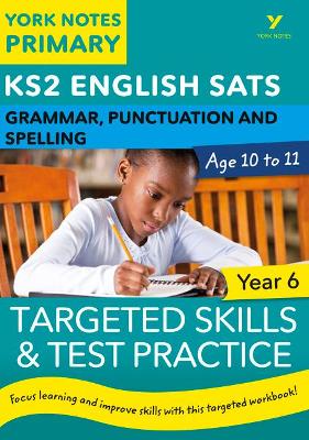 Book cover for English SATs Grammar, Punctuation and Spelling Targeted Skills and Test Practice for Year 6: York Notes for KS2