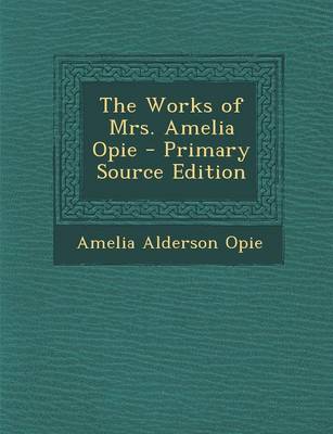 Book cover for The Works of Mrs. Amelia Opie - Primary Source Edition