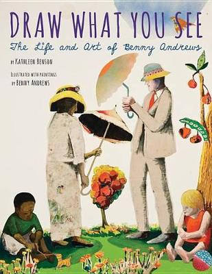 Book cover for Draw What You See: The Life and Art of Benny Andrews