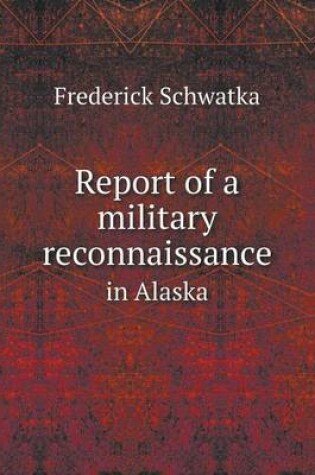 Cover of Report of a military reconnaissance in Alaska