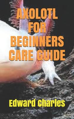 Book cover for Axolotl for Beginners Care Guide