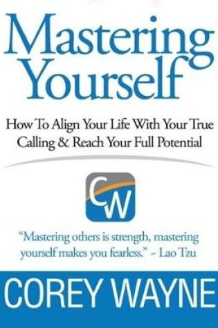 Cover of Mastering Yourself, How to Align Your Life With Your True Calling & Reach Your Full Potential