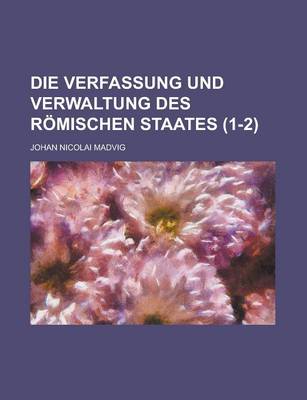 Book cover for Die Verfassung Und Verwaltung Des Romischen Staates (1-2)