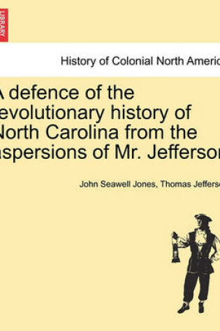 Cover of A Defence of the Revolutionary History of North Carolina from the Aspersions of Mr. Jefferson