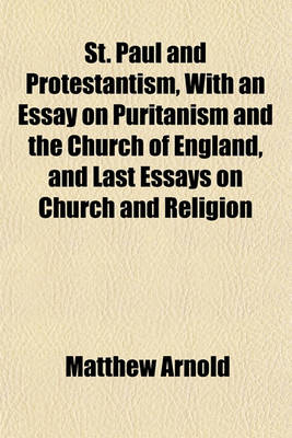 Book cover for St. Paul and Protestantism, with an Essay on Puritanism and the Church of England, and Last Essays on Church and Religion