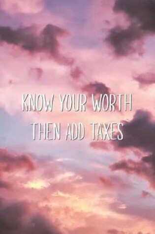 Cover of Know Your Worth Then Add Taxes