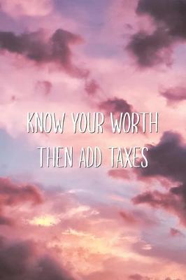 Book cover for Know Your Worth Then Add Taxes